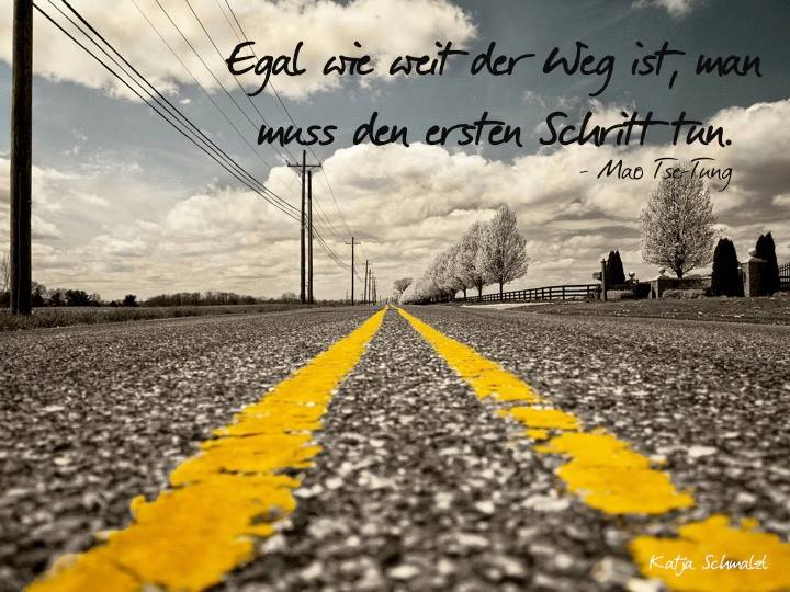 Coaching Wien, Katja Schmalzl, Egal wie weit der Weg ist, man muss den ersten Schritt tun - Mao Tse-Tung