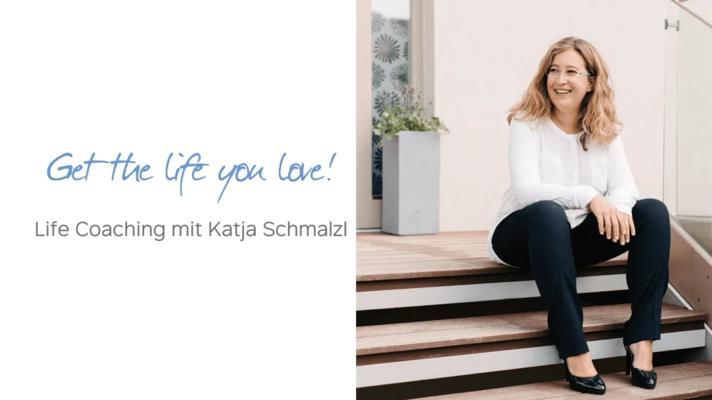 Get the life you love! – Life Coaching mit Katja Schmalzl